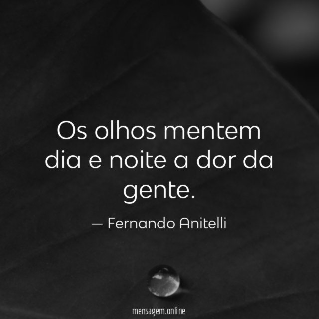 Os olhos mentem dia e noite a dor da gente