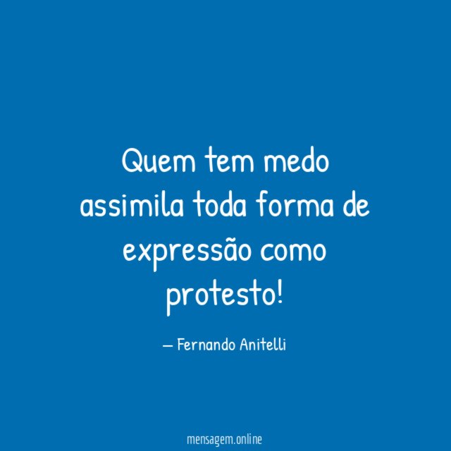 Quem tem medo assimila toda forma de expressão como protesto