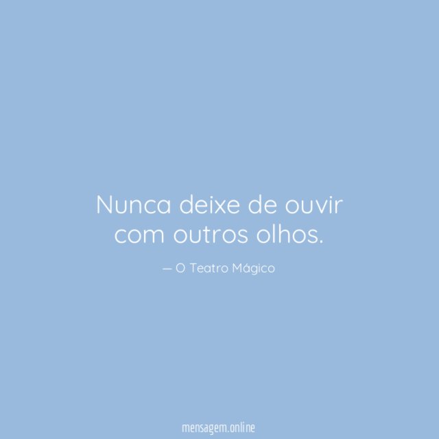 Nunca deixe de ouvir com outros olhos