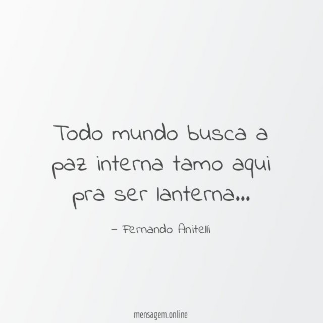 Todo mundo busca a paz interna tamo aqui pra ser lanterna