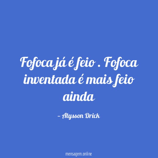 Fofoca já é feio