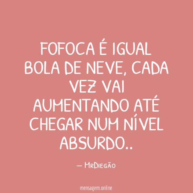 Fofoca é igual bola de neve