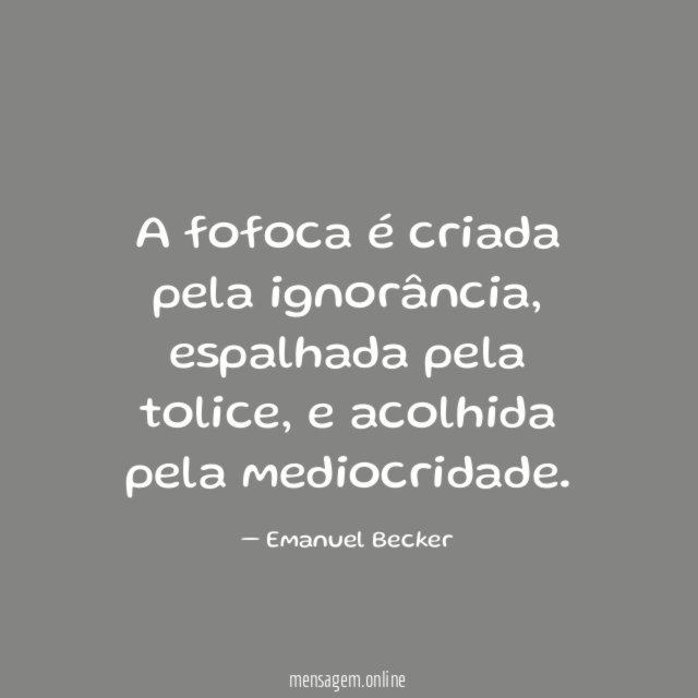 A fofoca é criada pela ignorância
