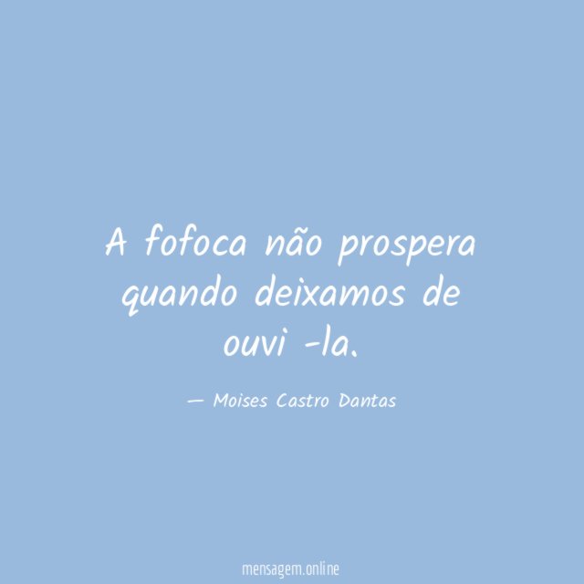 A fofoca não prospera quando deixamos de ouvi -la