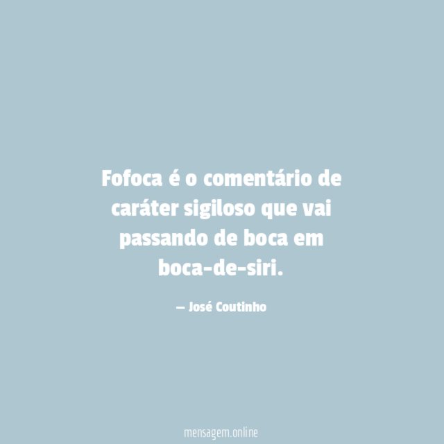Fofoca é o comentário de caráter sigiloso que