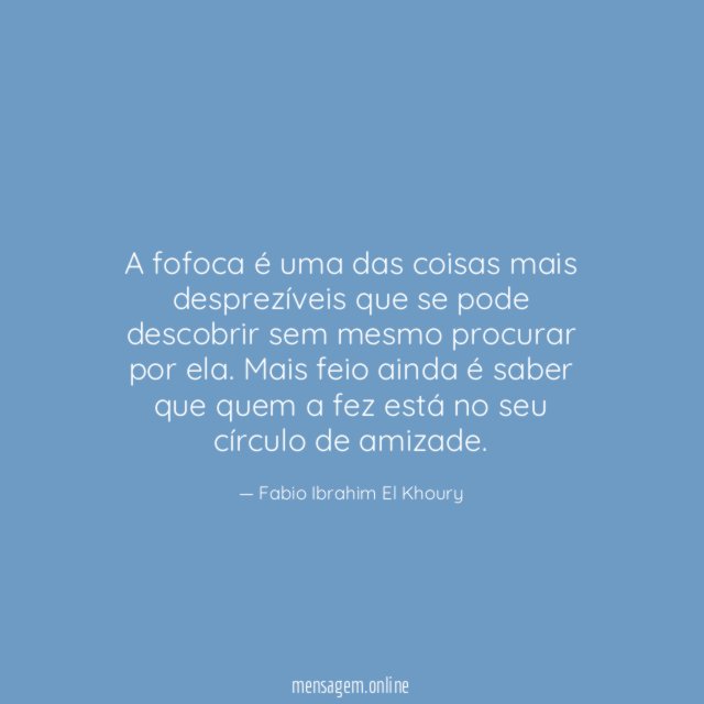 A fofoca é uma das coisas mais desprezíveis