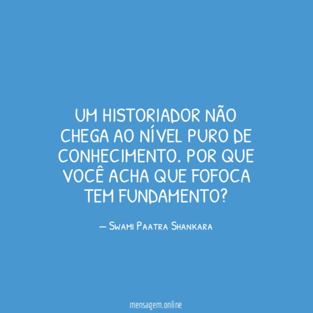 Um historiador não chega ao nível puro de conhecimento