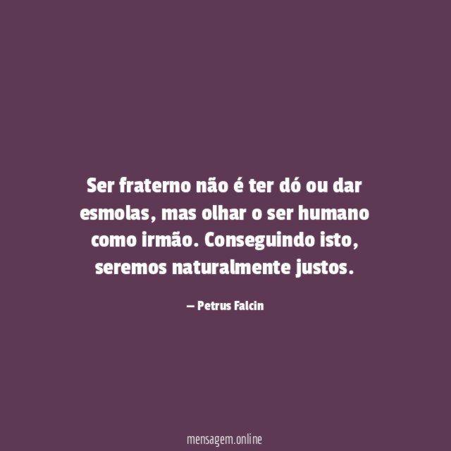 Ser fraterno não é ter dó ou dar esmolas