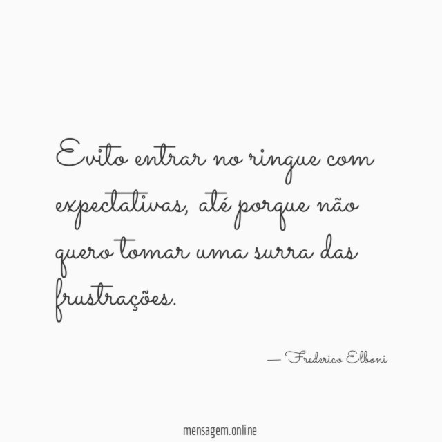 Evito entrar no ringue com expectativas
