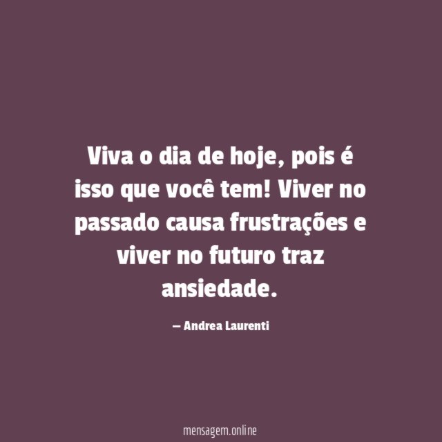 Viva o dia de hoje