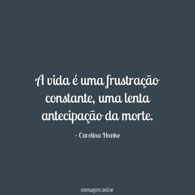 A vida é uma frustração constante
