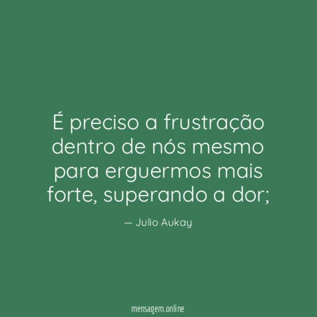 É preciso a frustração dentro de nós mesmo