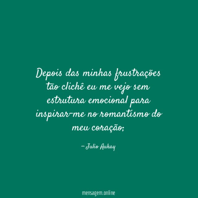 Depois das minhas frustrações tão clichê eu me