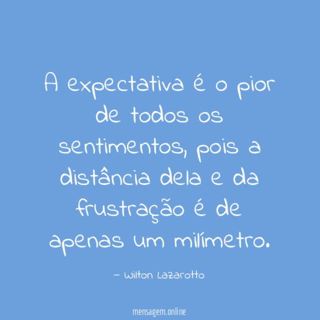 A expectativa é o pior de todos os sentimentos