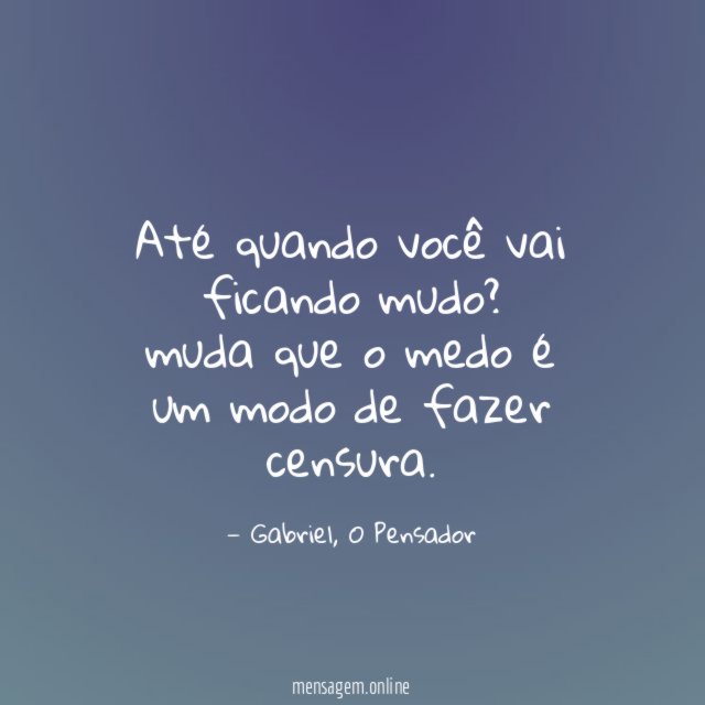 Até quando você vai ficando mudo