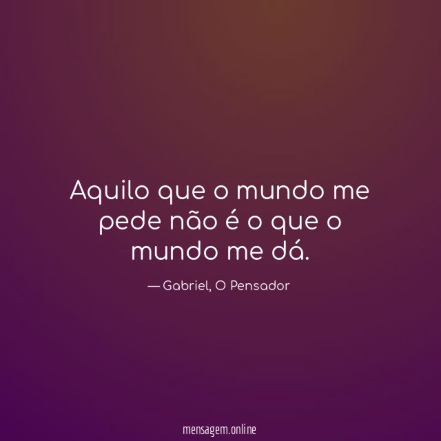 Aquilo que o mundo me pede não é