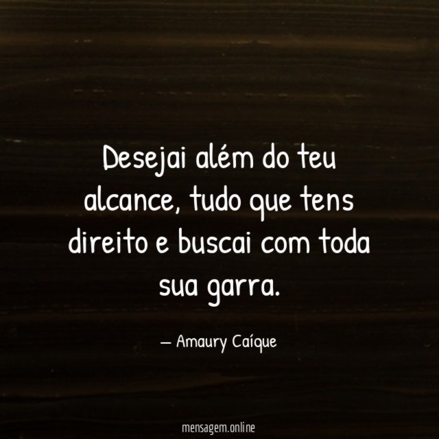 Desejai além do teu alcance