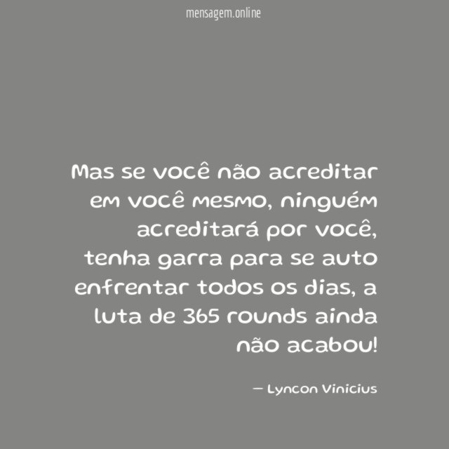 Mas se você não acreditar em você mesmo