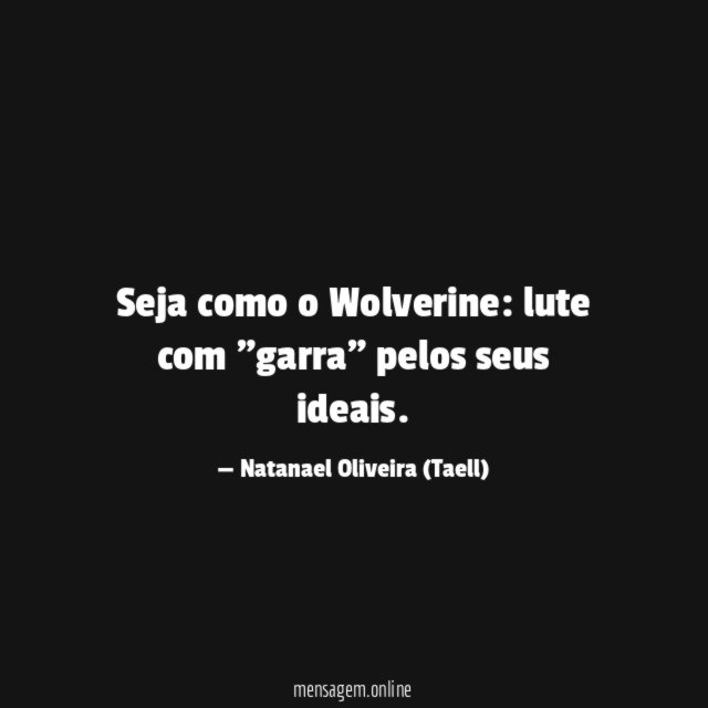 Seja como o Wolverine