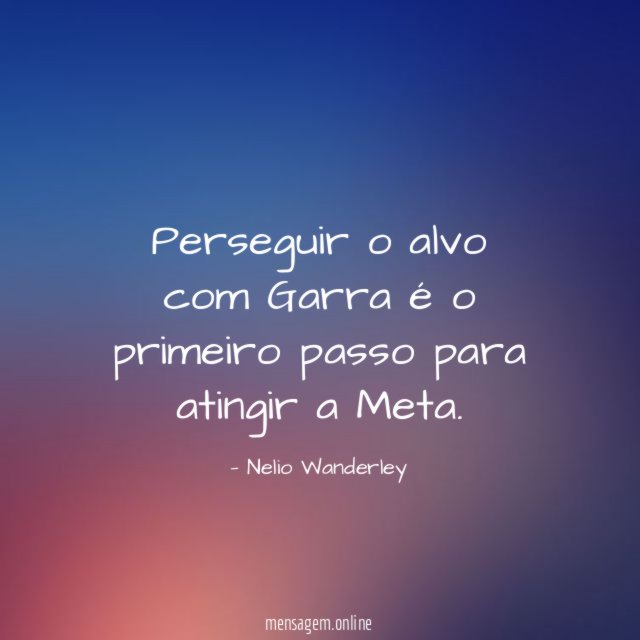 Perseguir o alvo com Garra é o primeiro passo para atingir a Meta