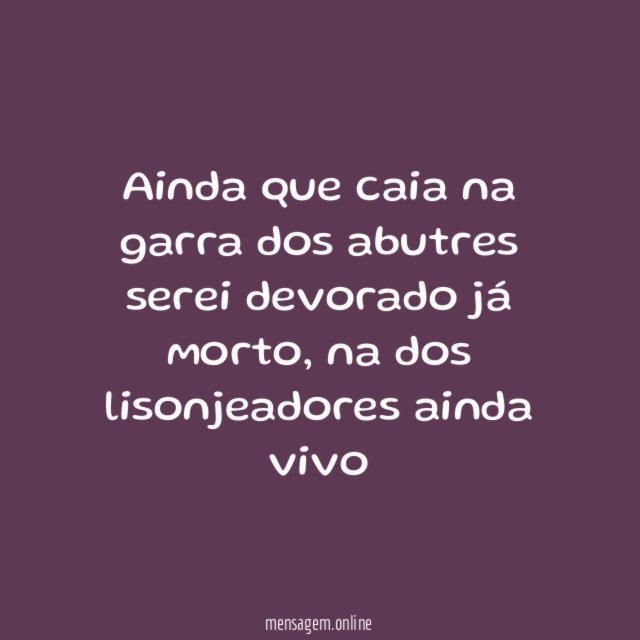 Ainda que caia na garra dos abutres serei devorado já morto
