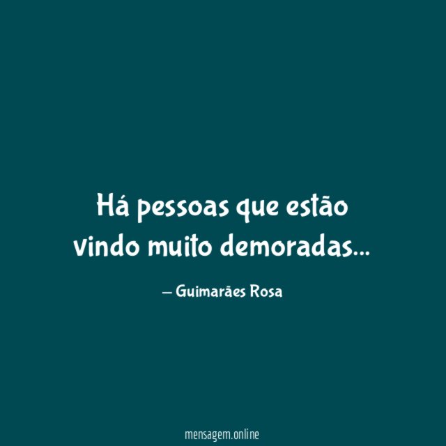 Há pessoas que estão vindo muito demoradas