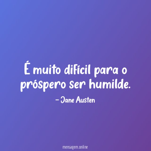 É muito difícil para o próspero ser humilde