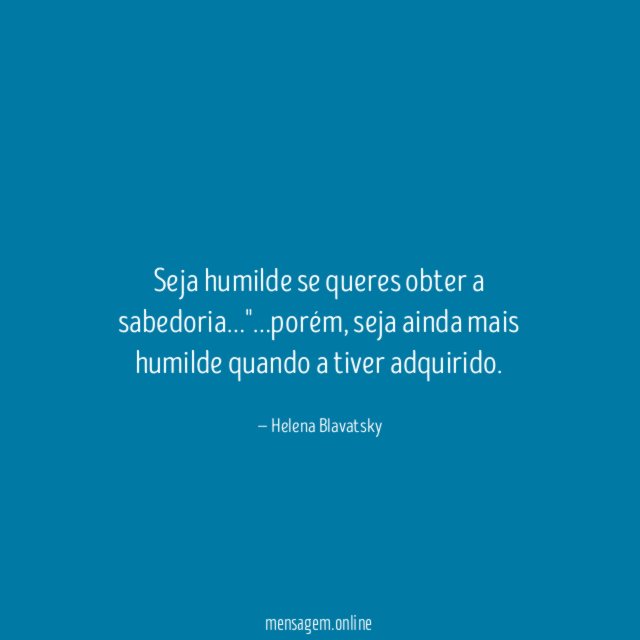 Seja humilde se queres obter a sabedoria