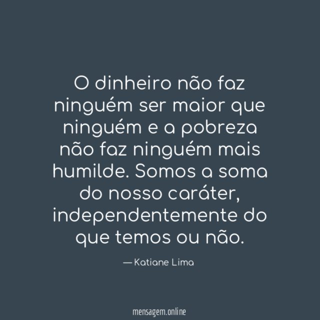 O dinheiro não faz ninguém ser maior que