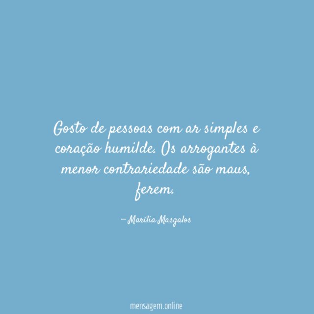 Gosto de pessoas com ar simples e coração humilde