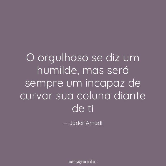 O orgulhoso se diz um humilde