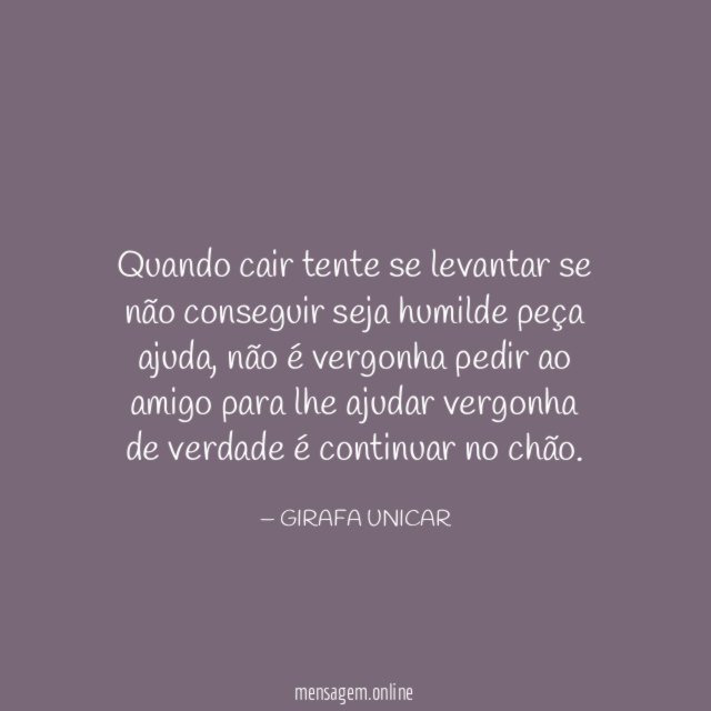 Quando cair tente se levantar se não conseguir