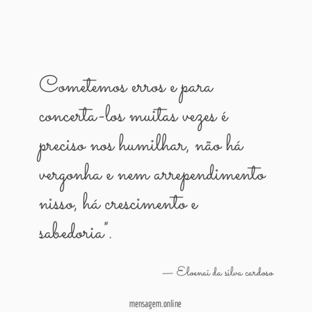 Cometemos erros e para concerta-los muitas vezes é preciso nos humilhar