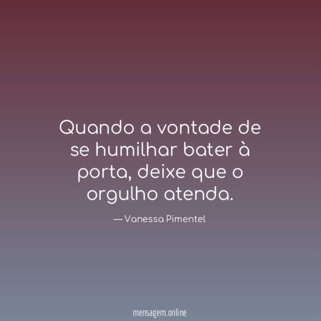 Quando a vontade de se humilhar bater à porta