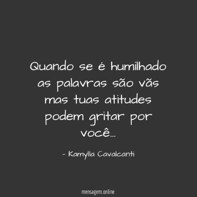 Quando se é humilhado as palavras são vãs