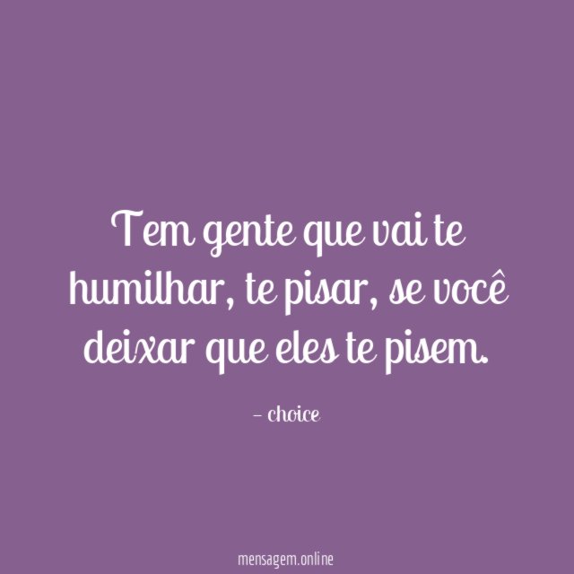 Tem gente que vai te humilhar