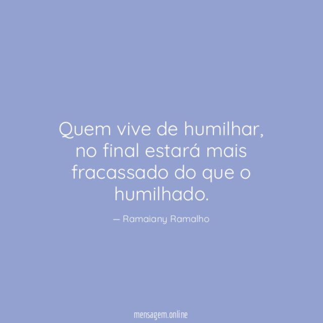 Quem vive de humilhar
