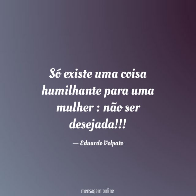 Só existe uma coisa humilhante para uma mulher