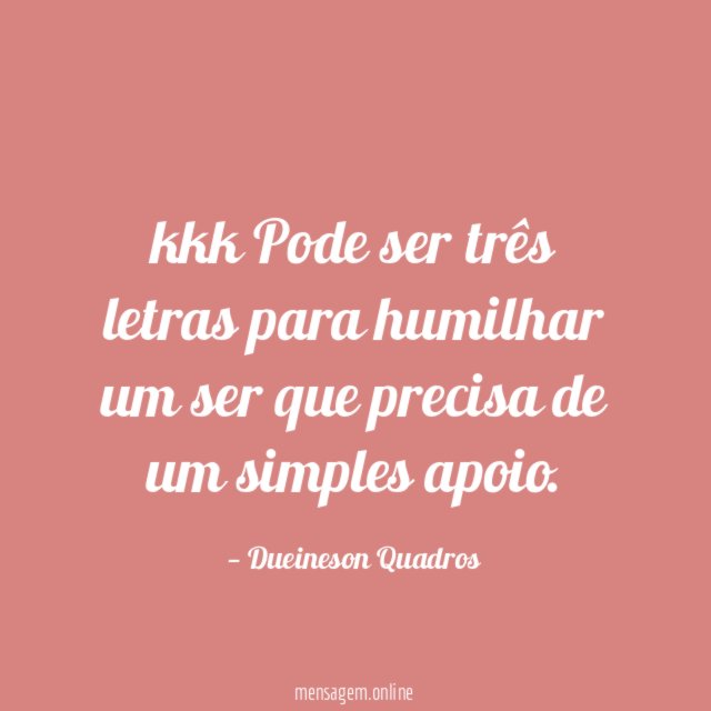 kkk Pode ser três letras para humilhar um