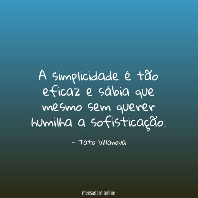 A simplicidade é tão eficaz e sábia que