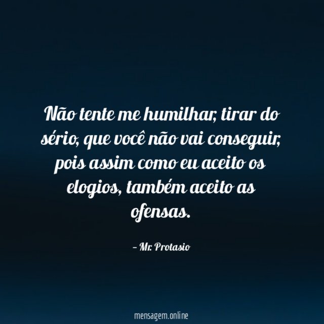 Não tente me humilhar