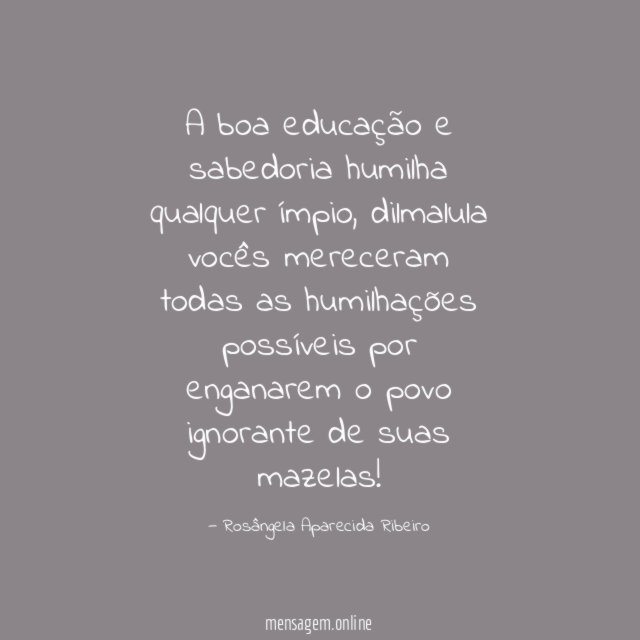 A boa educação e sabedoria humilha qualquer ímpio