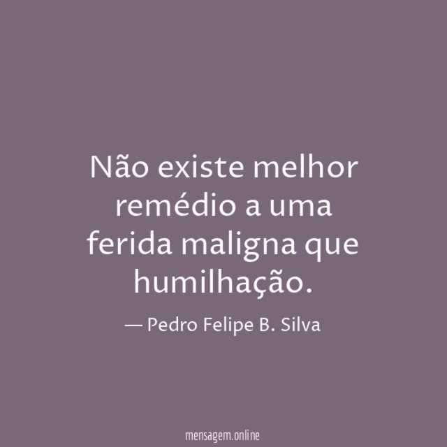 Não existe melhor remédio a uma ferida maligna