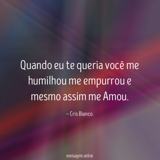 Quando eu te queria você me humilhou me