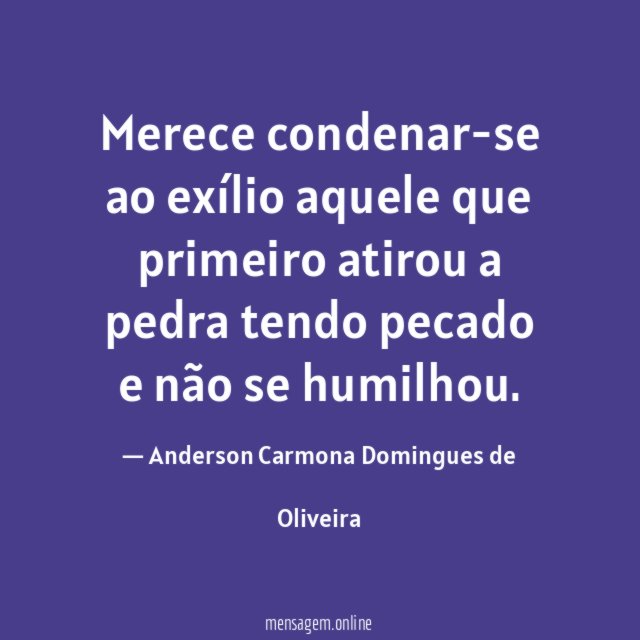 Merece condenar-se ao exílio aquele que primeiro atirou