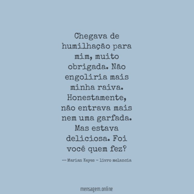 Chegava de humilhação para mim