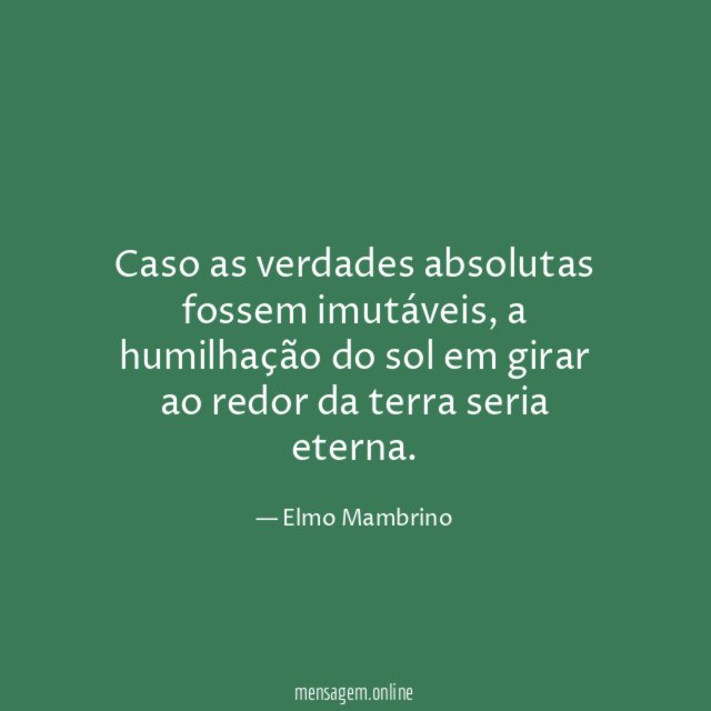 Caso as verdades absolutas fossem imutáveis