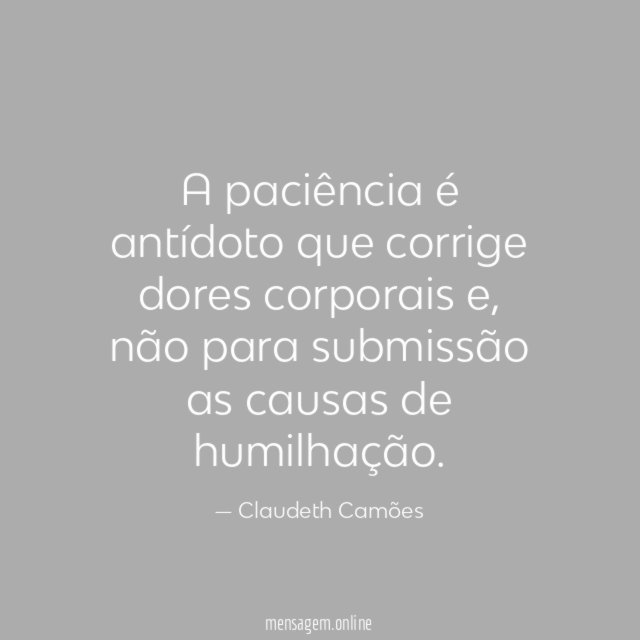 A paciência é antídoto que corrige dores corporais