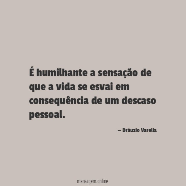 É humilhante a sensação de que a vida