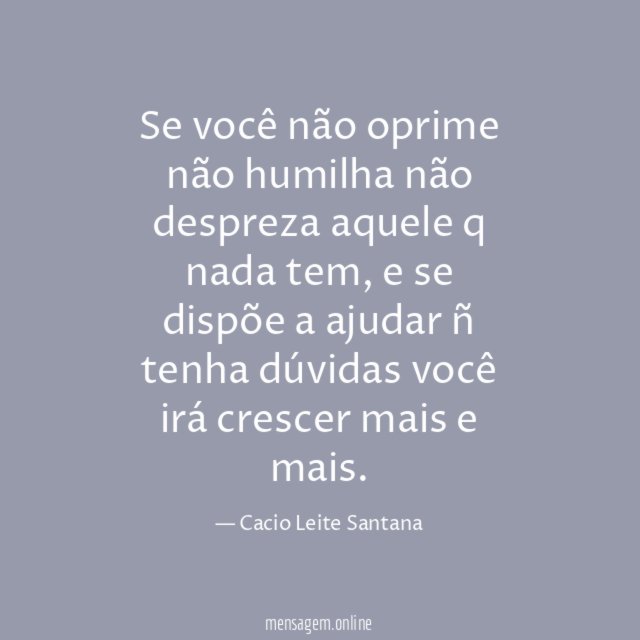 Se você não oprime não humilha não despreza